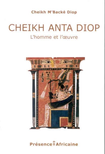 Cheikh Anta Diop, l'homme et son oeuvre : aperçu par le texte et par l'image : les racines du futur