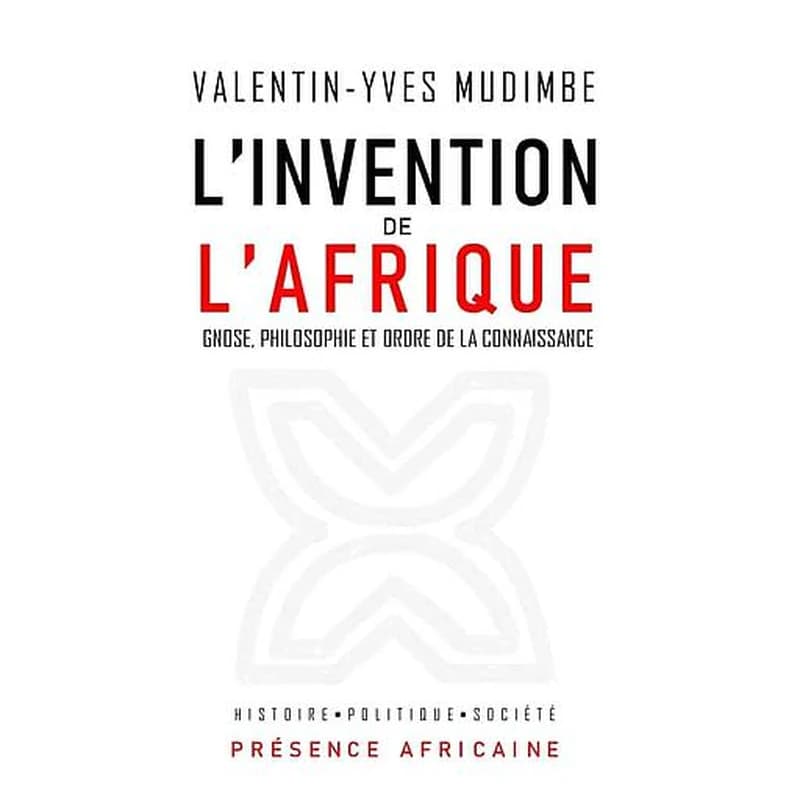 L'invention de l'Afrique : gnose, philosophie et ordre de la connaissance