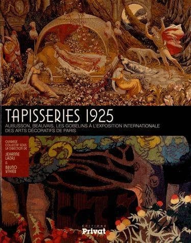 Tapisseries 1925 : Aubusson, Beauvais, les Gobelins à l'Exposition internationale des arts décoratifs de Paris : [exposition, Aubusson, Cité internationale de la tapisserie et de l'art tissé, 29 juin-1er octobre 2012]