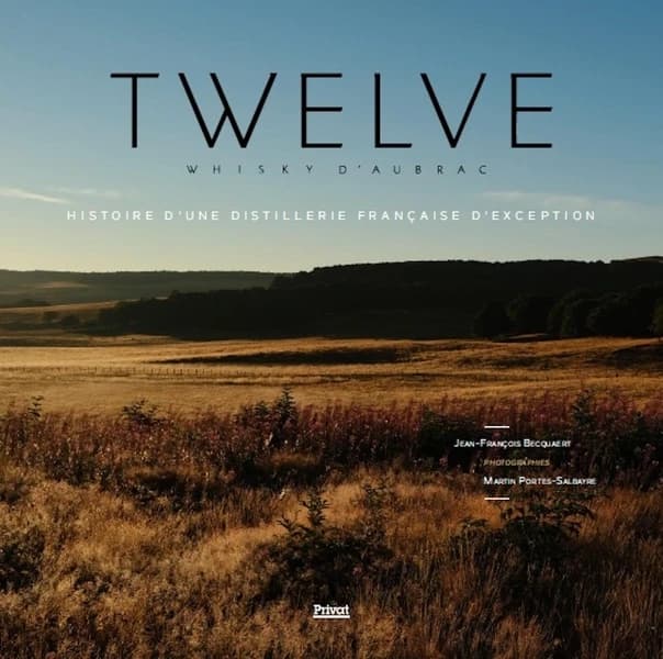 Twelve : whisky d'Aubrac : histoire d'une distillerie française d'exception