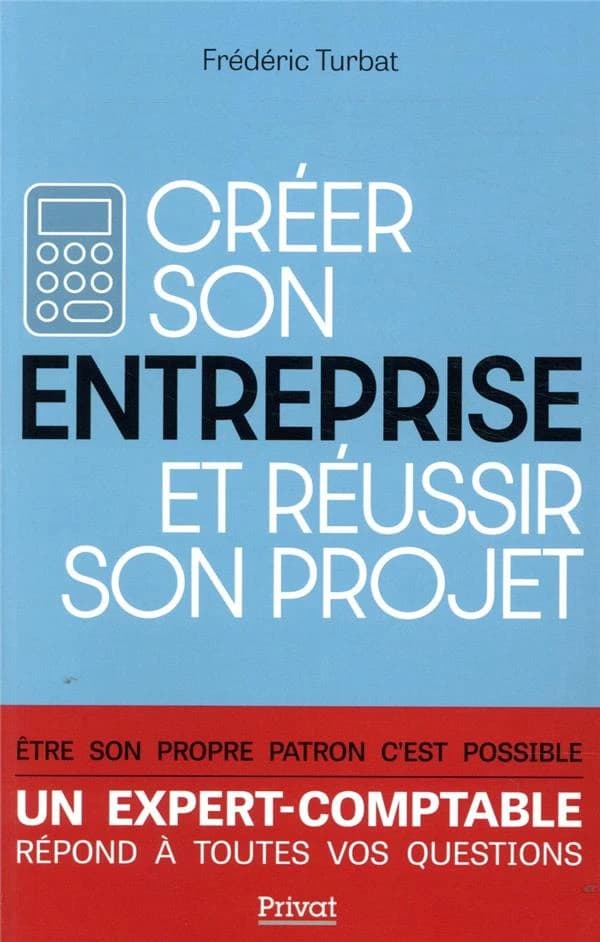 Créer son entreprise et réussir son projet (Nouvelle éd. revue, augmentée et mise à jour) Frédéric Turbat ; préface de Bruno Le Maire,...