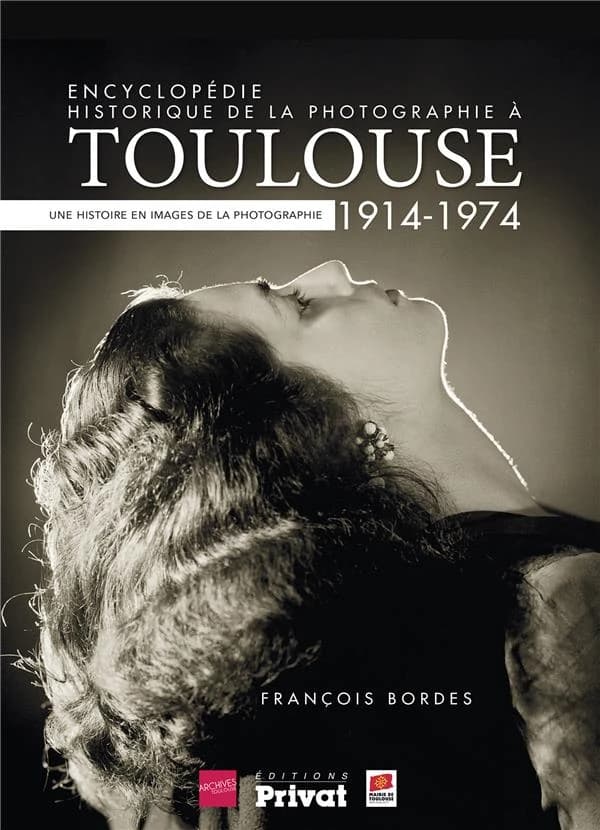 Encyclopédie historique de la photographie à Toulouse, 1914-1974 : une histoire en images de la photographie