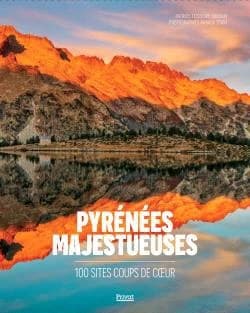 Pyrénées majestueuses : 100 sites coups de coeur