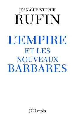 L'empire et les nouveaux barbares (Éd. rév. et augm.) Jean-Cristophe Rufin