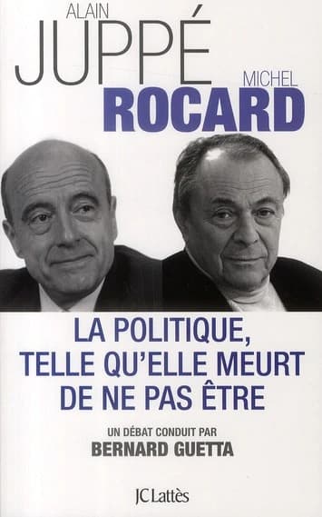La politique, telle qu'elle meurt de ne pas être : un débat conduit par Bernard Guetta