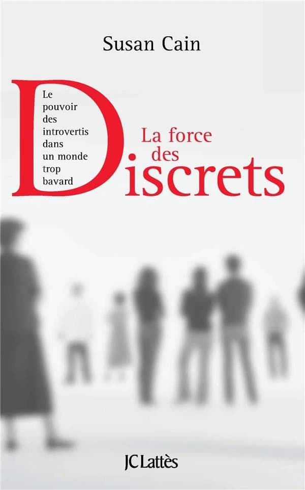 La force des discrets : Le pouvoir des introvertis dans un monde trop bavard