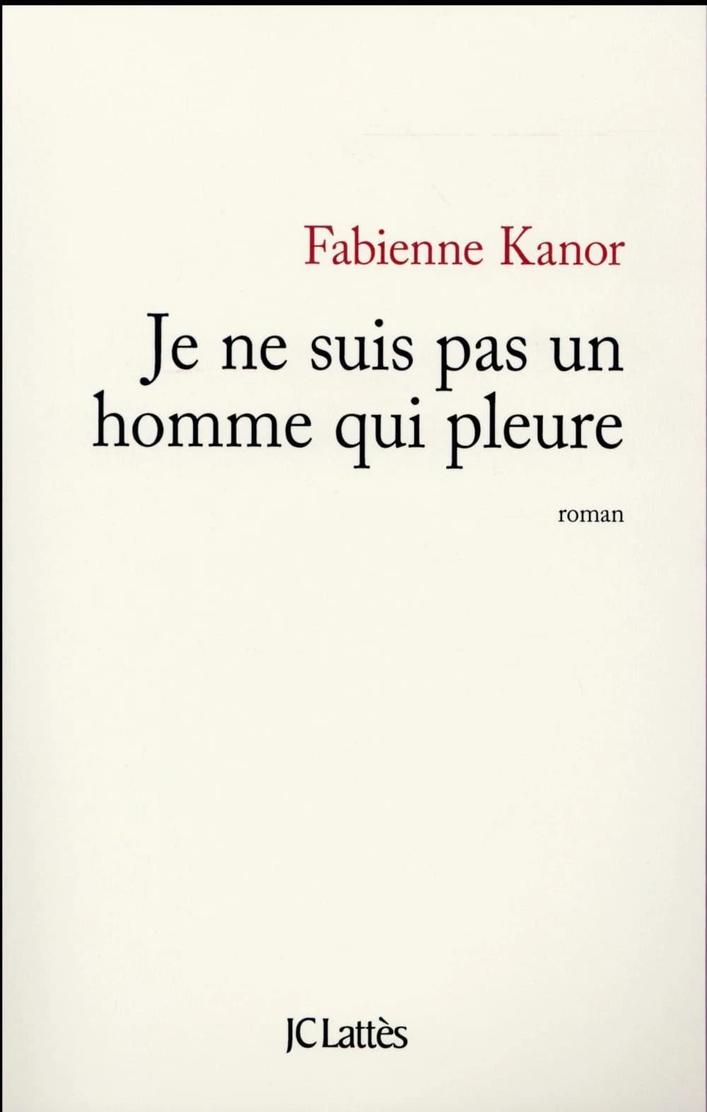 Je ne suis pas un homme qui pleure : roman