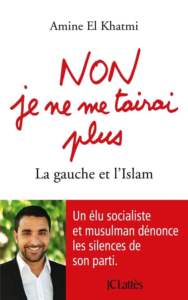 Non, je ne me tairai plus : la gauche et l'Islam : un élu socialiste dénonce les silences de son parti