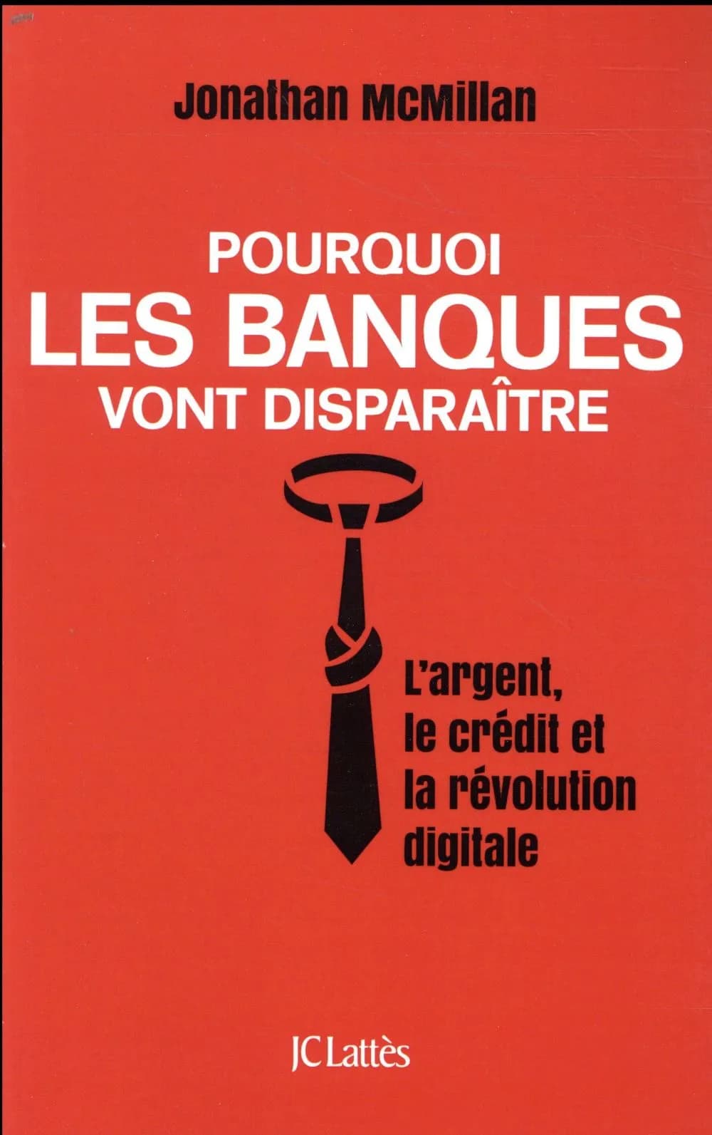 Pourquoi les banques vont disparaître : l'argent, le crédit et la révolution numérique