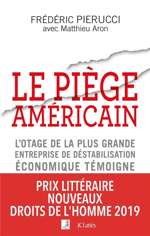 Le piège américain : l'otage de la plus grande entreprise de déstabilisation économique raconte