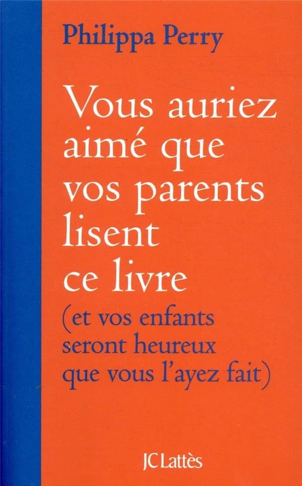 Vous auriez aimé que vos parents lisent ce livre : et vos enfants seront heureux que vous l'ayez fait