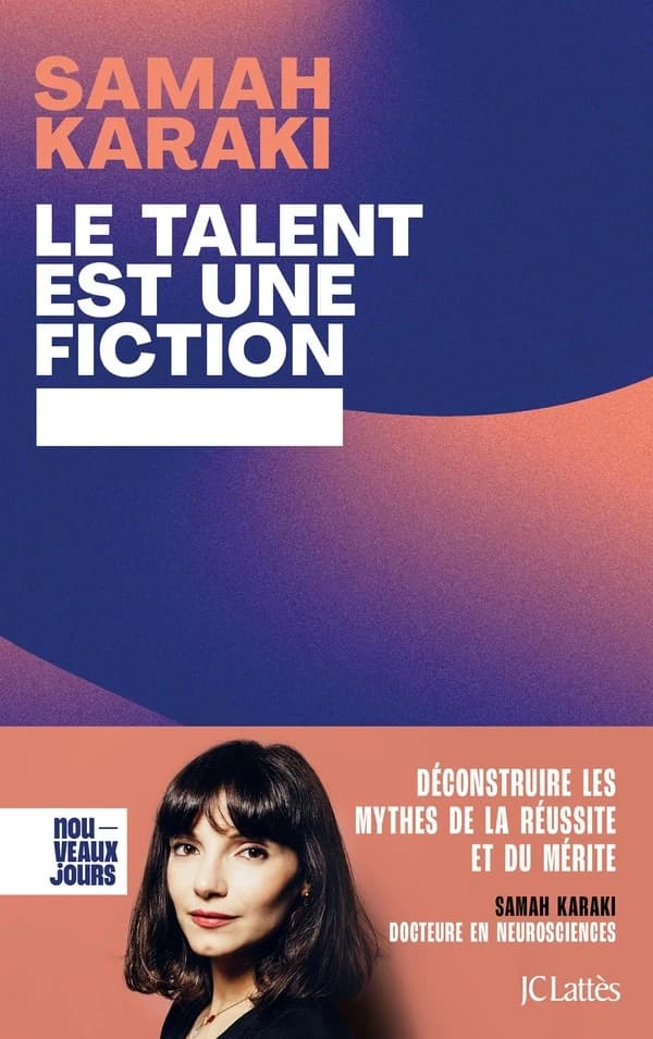 Le talent est une fiction : déconstruire les mythes de la réussite et du mérite : Déconstruire les mythes de la réussite et du mérite