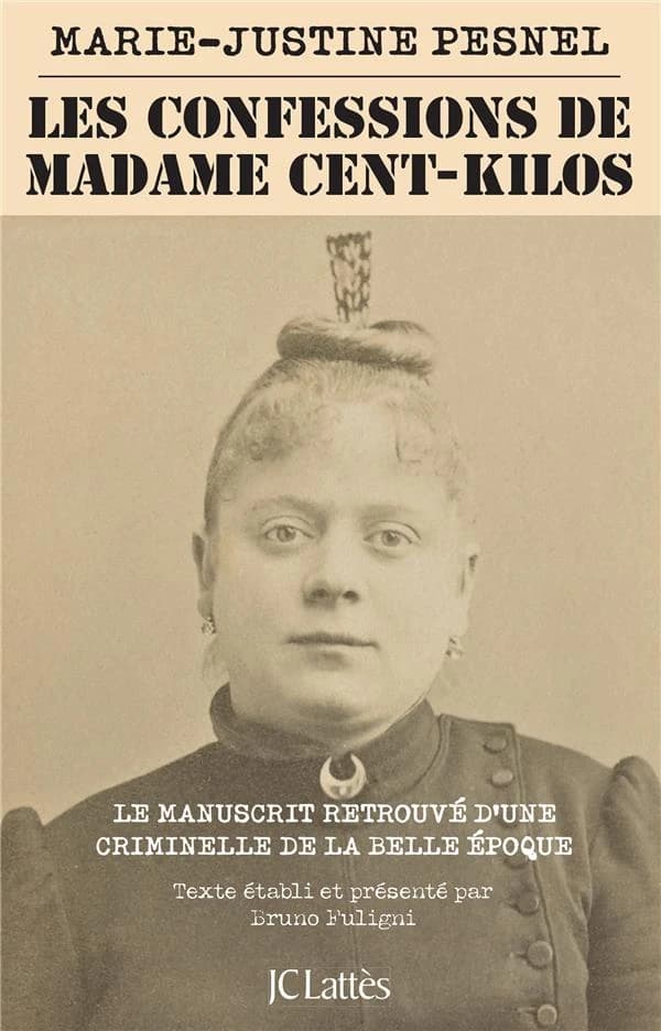 Les confessions de Madame Cent-Kilos : le manuscrit retrouvé d'une criminelle de la Belle Époque
