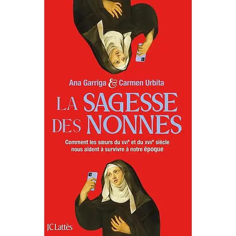 La sagesse des nonnes : comment les soeurs du XVIe siècle nous aident à survivre à notre époque