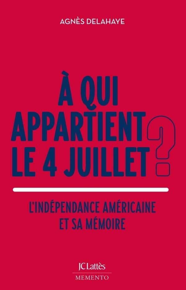 A qui appartient le 4 juillet ? : l'indépendance américaine et sa mémoire