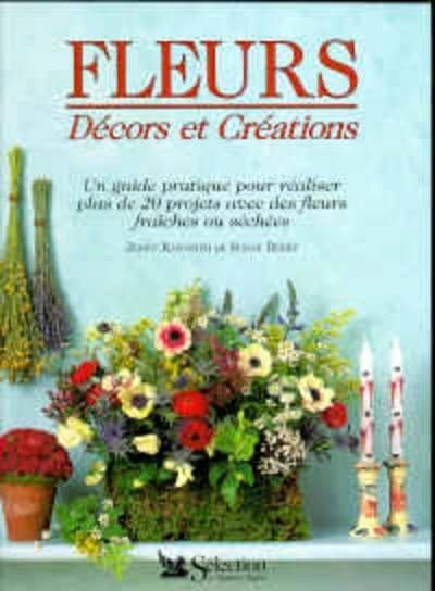 Fleurs, décors et créations : un guide pratique pour réaliser plus de 20 projets avec des fleurs fraîches ou séchées
