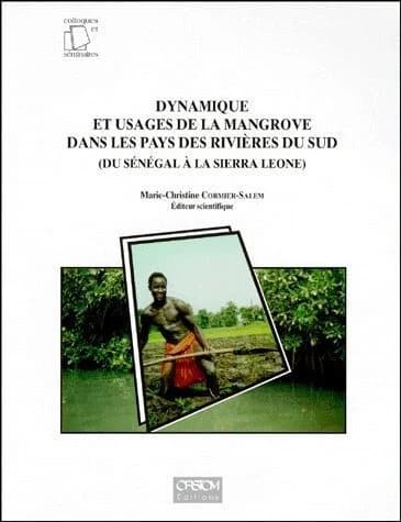 Dynamique et usages de la mangrove dans les : pays des rivières du Sénégal, du Sénégal à la Sierra Leone : actes de l'atelier de travail de Dakar, du 8au 15 mai 1994