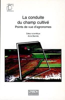 La conduite du champ cultivé : points de vue d'agronomes