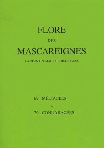 Flore des Mascareignes. 69-79, Méliacées à Connaracées : la Réunion, Maurice, Rodrigues