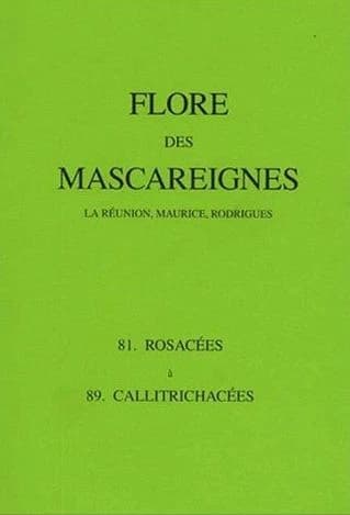 Flore des Mascareignes. 81-89, Rosacées à Callitrichacées : la Réunion, Maurice, Rodrigues