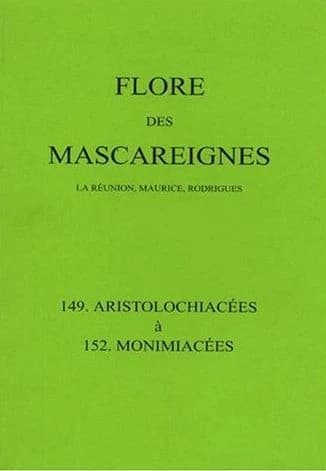 Flore des Mascareignes. 149-152, Aristolochiacées à Monimiacées : la Réunion, Maurice, Rodrigues