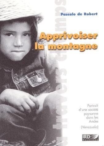 Apprivoiser la montagne : portrait d'une société paysanne dans les Andes, Venezuela