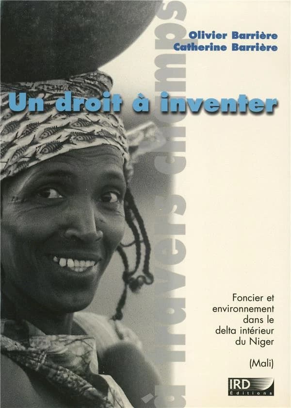 Un droit à inventer : foncier et environnement dans le delta intérieur du Niger, Mali