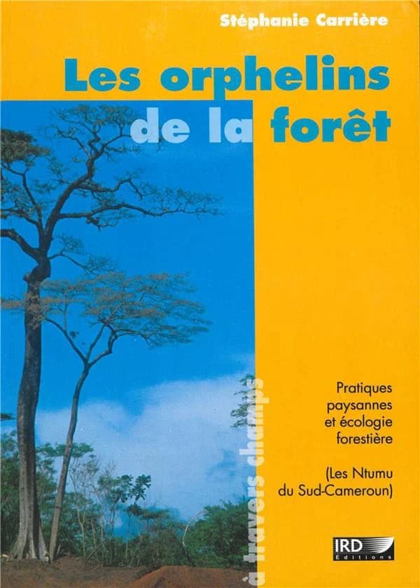 Les orphelins de la forêt : pratiques paysannes et écologie forestière : Ntumu, Sud-Cameroun