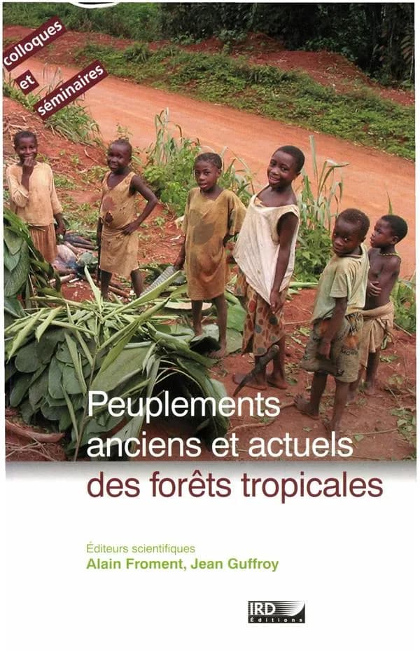 Peuplements anciens et actuels des forêts tropicales : actes du séminaire-atelier, Orléans, 15 et 16 octobre 1998