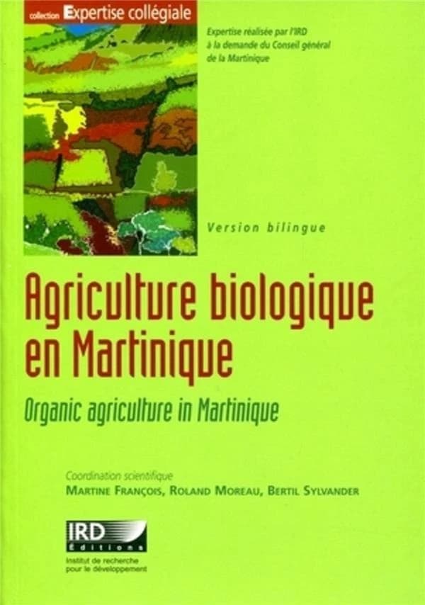 Agriculture biologique en Martinique : quelles perspectives de développement ? (Version bilingue) coordination scientifique Martine François, Roland Moreau, Bertil Sylvander