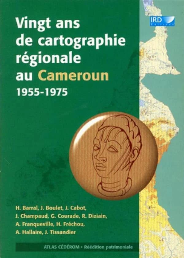 Vingt ans de cartographie régionale au Cameroun : 1955-1975 (Réédition patrimoniale) Henri Barral, Jean Boulet, Jean Cabot... [et al.]