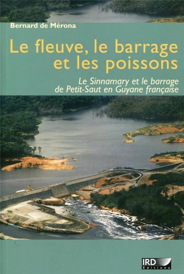 Le fleuve, le barrage et les poissons : le barrage de Petit-Saut sur le Sinnamary en Guyane française, 1989-2002