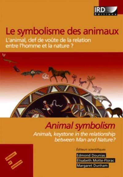 Le symbolisme des animaux : l'animal, clef de voûte de la relation entre l'homme et la nature ? : [actes du colloque international, 12-14 novembre 2003, Hôpital Paul Brousse et Centre André-Georges Haudricourt de Villejuif]