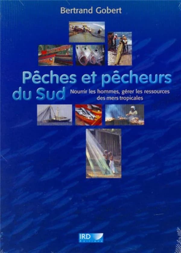 Pêches et pêcheurs du Sud : nourrir les hommes, gérer les ressources des mers tropicales