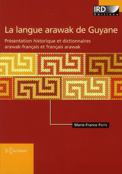 La langue arawak de Guyane : présentation historique et dictionnaires arawak-français et français-arawak