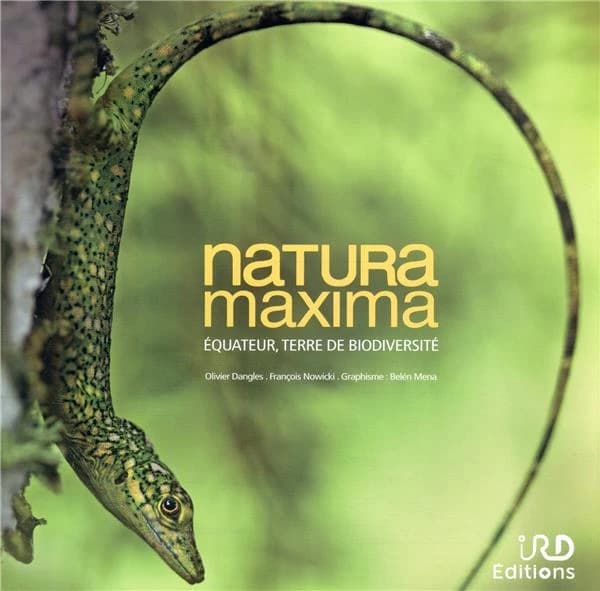 Natura maxima : Équateur, terre de biodiversité (2e éd. revue) [texte original en anglais,] Olivier Dangles ; [photographies, Olivier Dangles et] François Nowicki ; graphisme, Belén Mena