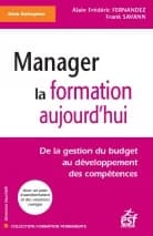 Manager la formation aujourd'hui : de la gestion du budget au développement des compétences ([2e éd.]) Alain Frédéric Fernandez, Frank Savann