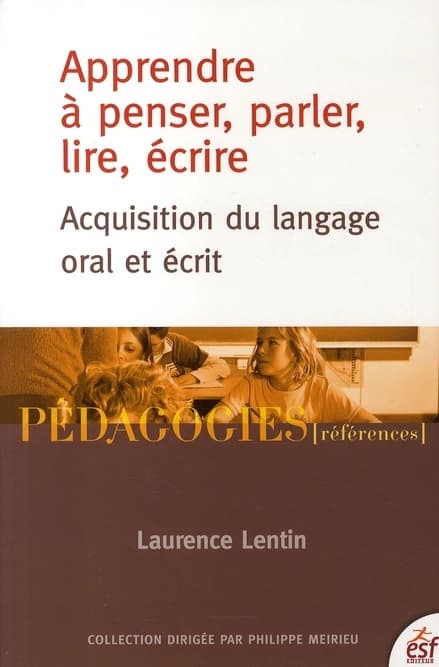 Apprendre à penser, parler, lire, écrire : acquisition du langage oral et écrit (2e éd.) Laurence Lentin