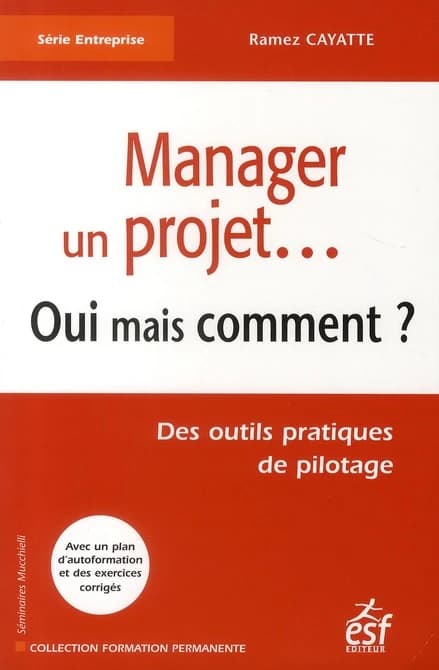 Manager un projet, oui mais comment ? : des outils pratiques de pilotage