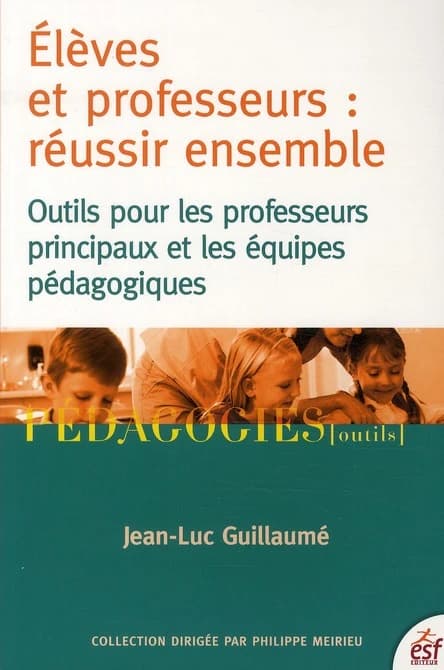 élèves et professeurs : réussir ensemble ; outils pour les professeurs principaux et les équipes pédagogiques