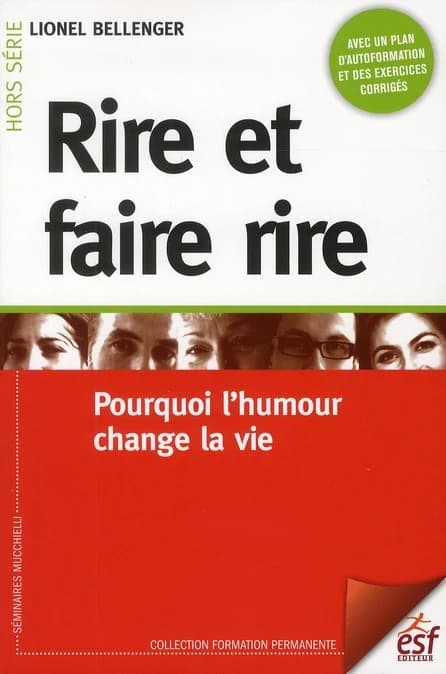 Rire et faire rire : pourquoi l'humour change la vie (2e éd.) Lionel Bellenger