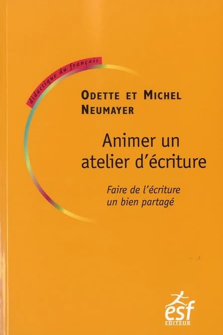 Animer un atelier d'écriture ; faire de l'écriture un bien partagé (4e édition)