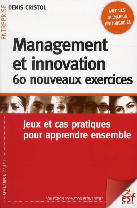 Management et innovation : 60 nouveaux exercices ; jeux et cas pratiques pour apprendre ensemble
