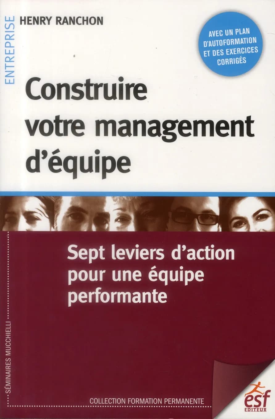 Construire votre management d'équipe ; sept leviers d'action pour une équipe performante (3e édition)