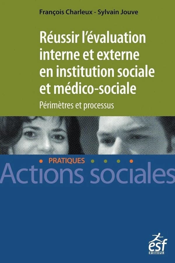 Réussir l'évalutation interne et externe en institution sociale et médico-social : Périmètres et processus