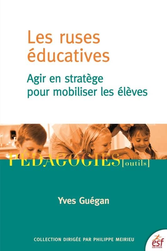 Les ruses éducatives : agir en stratège pour mobiliser les élèves (5e éd.) Yves Guégan