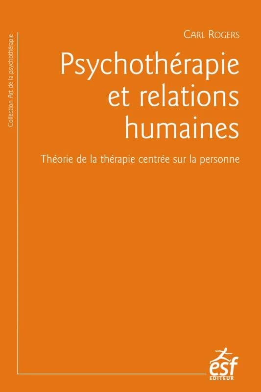 Psychothérapie et relations humaines : théorie de la thérapie centrée sur la personne (3e éd.) Carl Rogers ; traduction de G. Marian Kinget ; préface d'André de Peretti ; avant-propos d'André Botteman