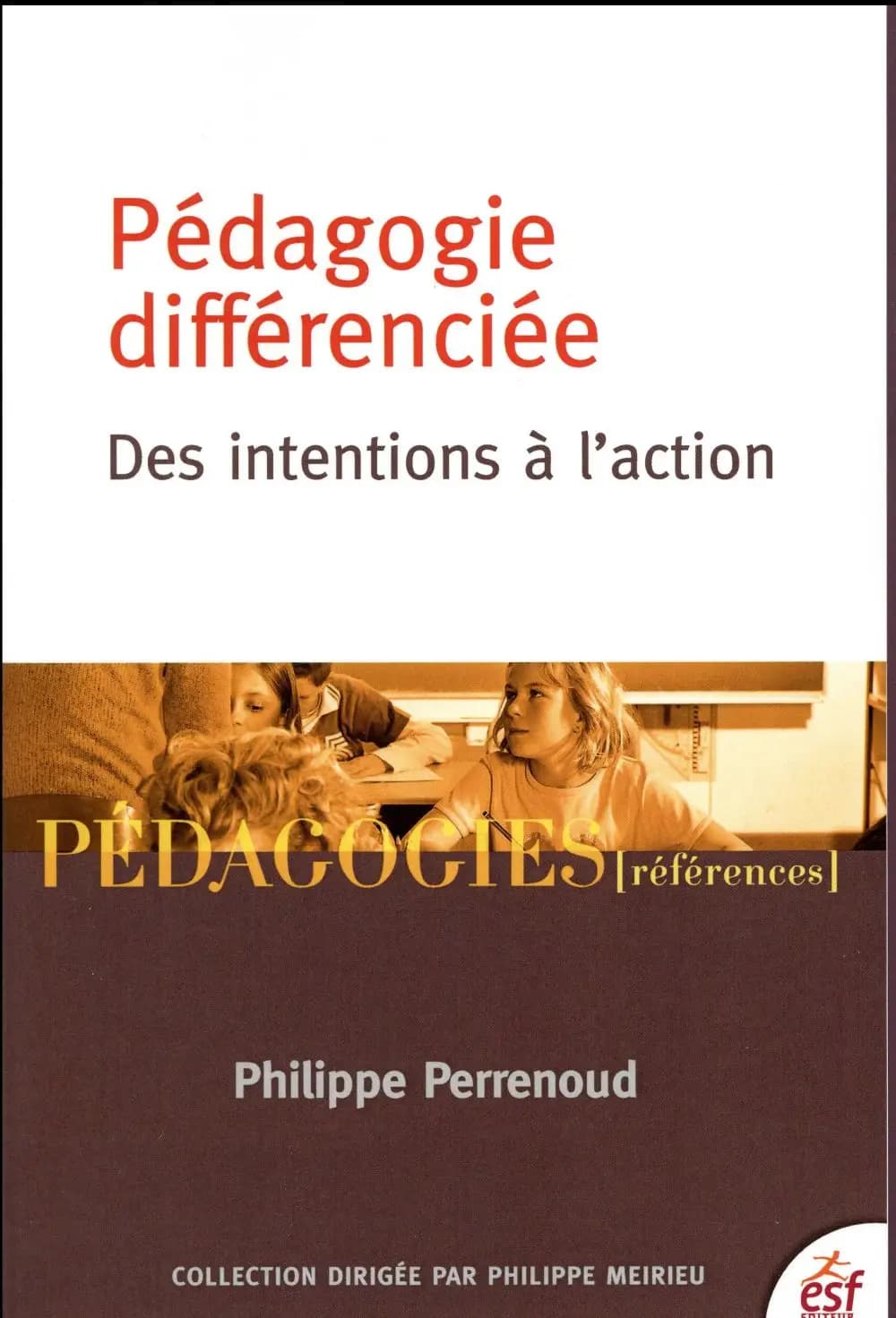 Pédagogie différenciée : des intentions à l'action (7e éd.) Philippe Perrenoud