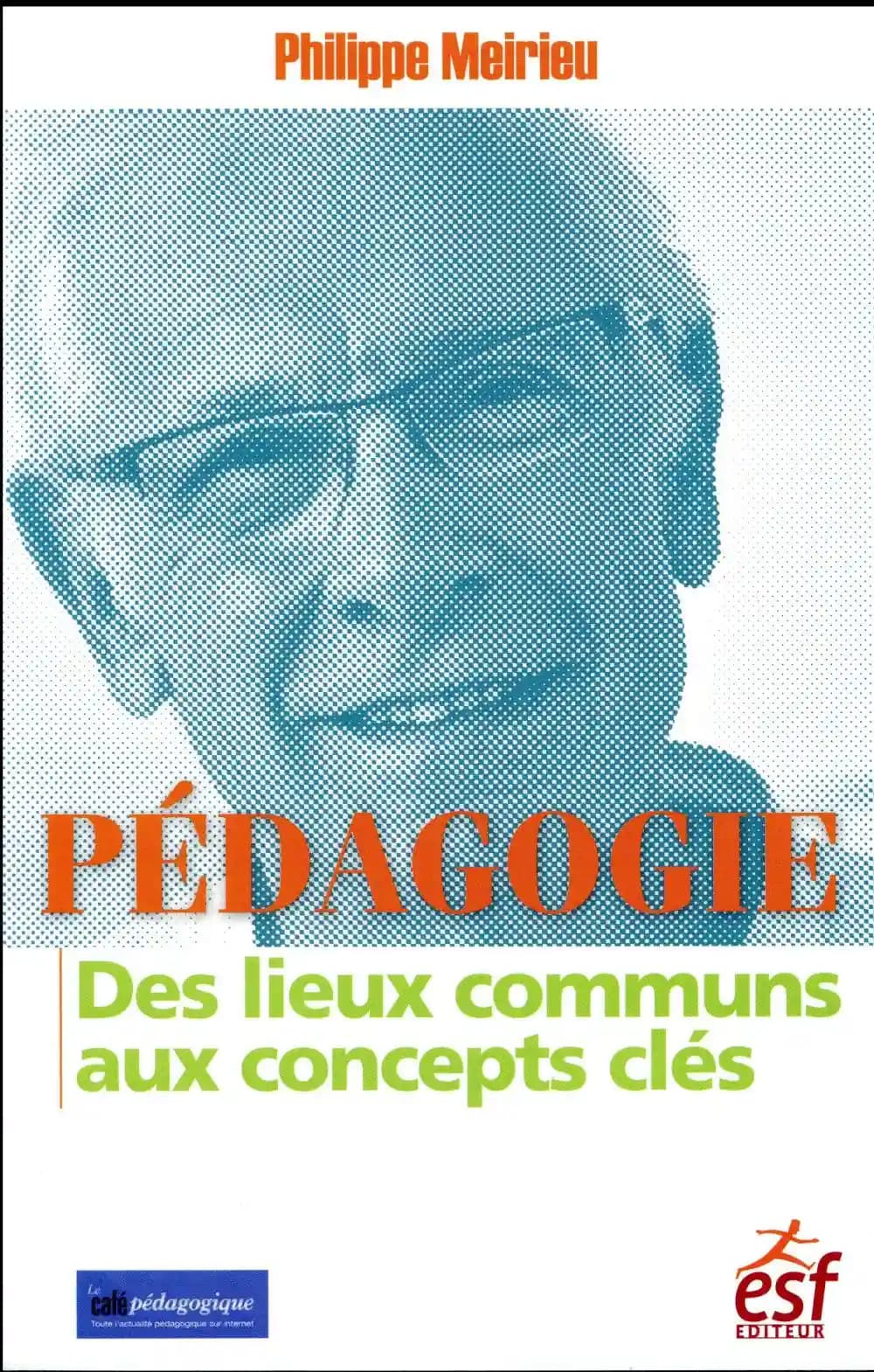 Pédagogie : des lieux communs aux concepts clés (2e éd.) Philippe Meirieu