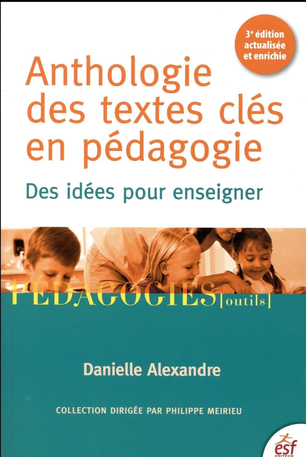 Anthologie des textes clés en pédagogie : des idées pour enseigner (3e éd. actualisée et enrichie) textes choisis et commentés par Danielle Alexandre